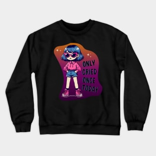 Only Cried Once Today Crewneck Sweatshirt